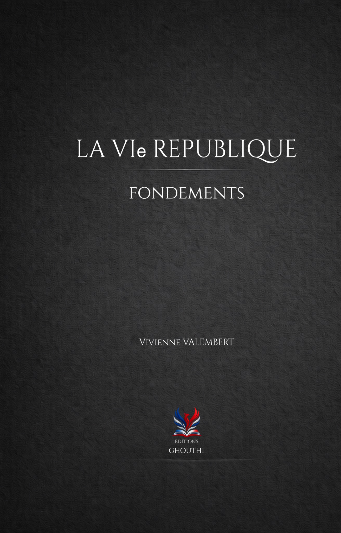 Couverture de La VI<span class="roman-e">e</span> République. Fondements